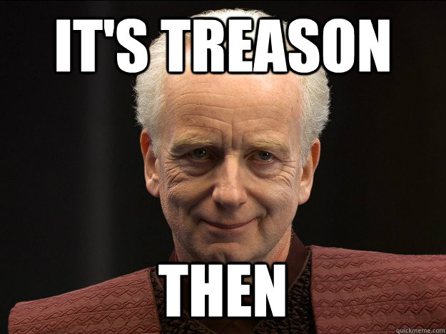 Meme: It’s treason then
